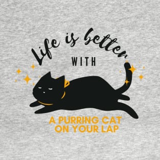 Life is better with a purring cat on your lap T-Shirt